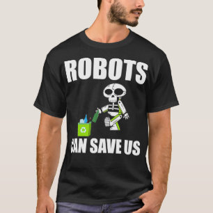 Roboter können uns Recycelnd Roboter Gerettet werd T-Shirt
