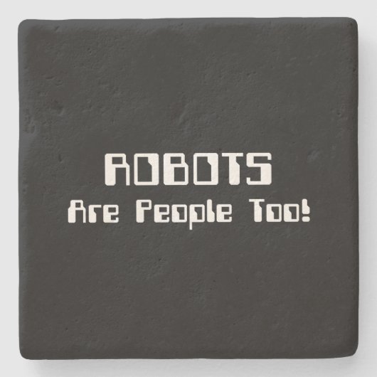 ROBOTER sind auch Menschen! Steinuntersetzer (Vorderseite)