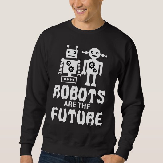 Roboter sind die Zukunft Sweatshirt (Vorderseite)