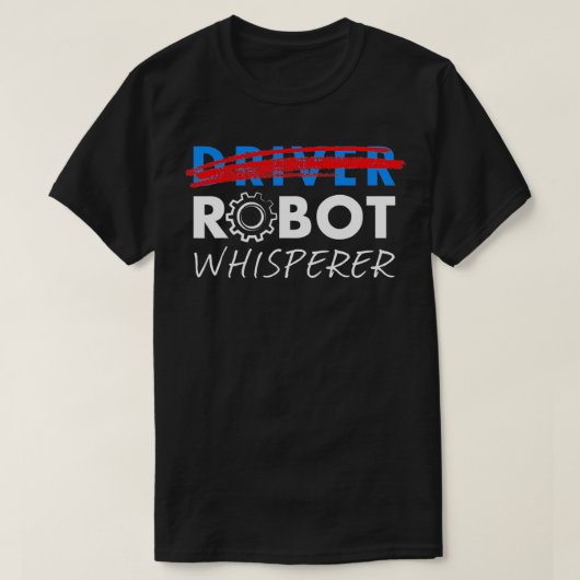 Roboter Whisperer Funny Robotics for Drivers T-Shirt (Design vorne)