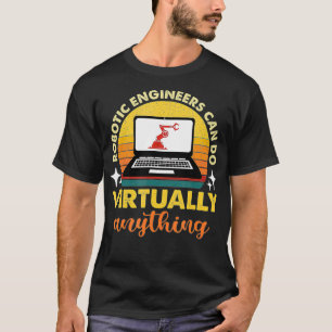 Roboteringenieure können praktisch alles reformie T-Shirt