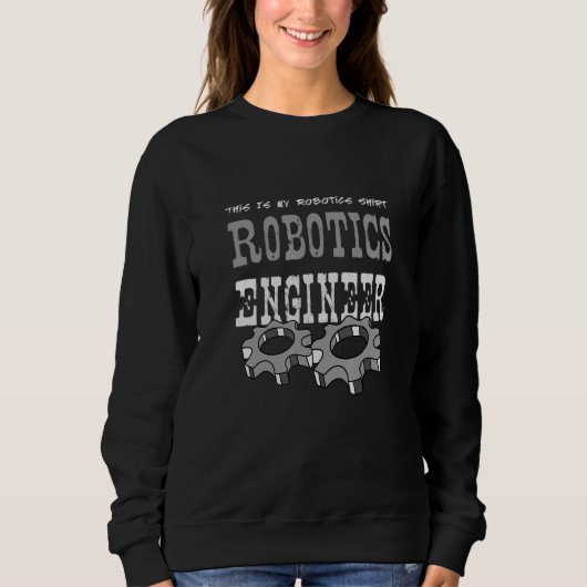 Robotics Engineer   Robot Mechanic Sweatshirt (Vorderseite)