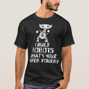 Robotik Engineer I Build Roboter T-Shirt