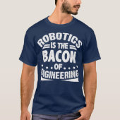 Robotik ist das Bakon des Engineering Funny T-Shirt (Vorderseite)