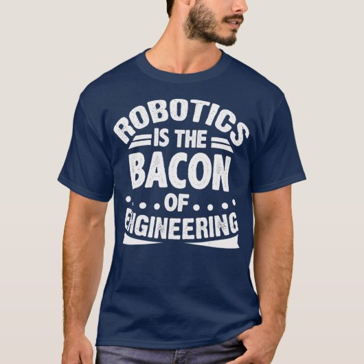 Robotik ist das Bakon des Engineering Funny T-Shirt (Vorderseite)