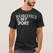 Robotik ist mein Sportrobotik-Geschenk-T-Shirt T-Shirt (Vorderseite)