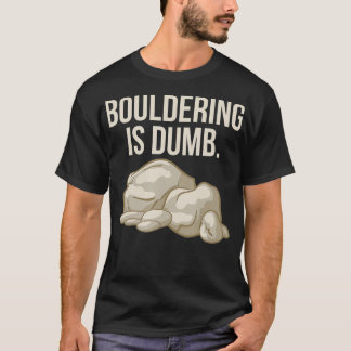 Rock Climbing Bouldering ist Dumb Climber T-Shirt