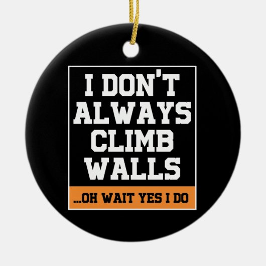 Rock Climbing Geschenk "Nicht immer klettern" Keramik Ornament (Vorne)