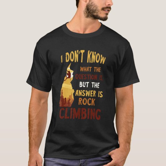 Rock Climbing The Answer Mountain Climbing Boulder T-Shirt (Vorderseite)