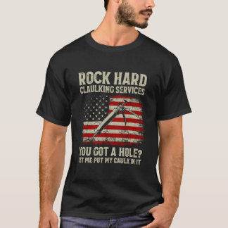 Rock Hard Caulking Services, die Sie Got Hole Ließ T-Shirt