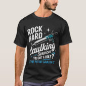 Rock Hard Caulking Services Funny Adult Humor T-Shirt (Vorderseite)