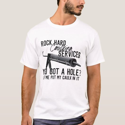 Rock Hard Caulking Services Sie Got ein Loch Ließ T-Shirt (Vorderseite)