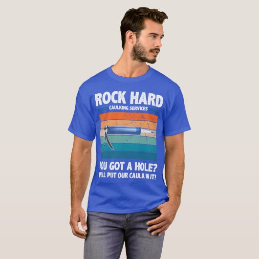 Rock Hard Caulking Services You Got A Hole funny T-Shirt (Vorne ganz)