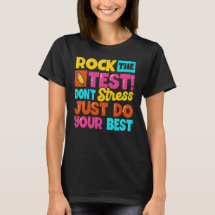 Rock the Test Day Teacher Test Day Day Day Don't S T-Shirt