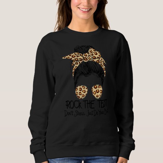 Rock the test Dont Stress Messy Bun Testing Day Sweatshirt (Vorderseite)