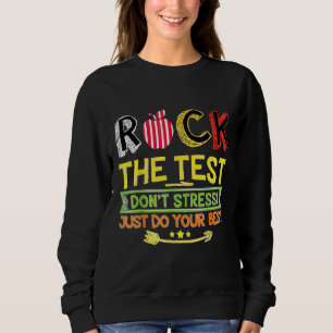 Rock the Test Dont Stress nur Ihre beste Aussage Sweatshirt
