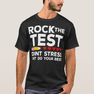 Rock the test dont Stress nur tun Sie Ihre besten  T-Shirt