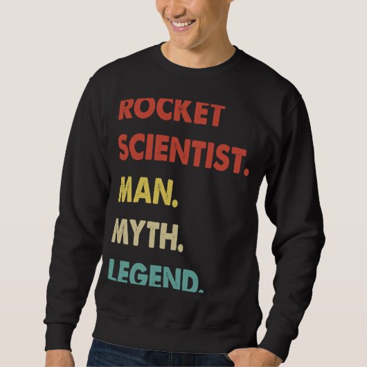 Rocket Scientist Man Myth Legend 1 Sweatshirt (Vorderseite)