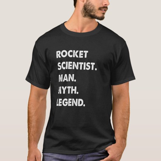 Rocket Scientist Man Myth Legend T-Shirt (Vorderseite)