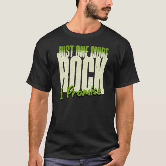 Rockhound Humor "Just One More Rock. I Promise." T-Shirt (Vorderseite)