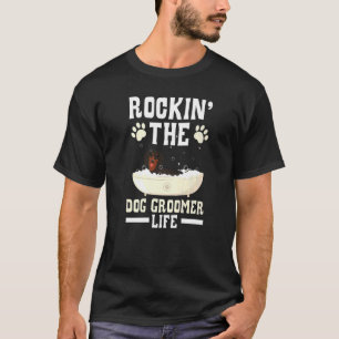 Rockin' The Dog Groomer Life Pet Grooming Fur Arti T-Shirt