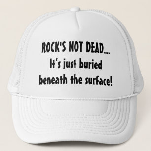 Rock's Not Dead Just Buried Beneath Surface Funny Truckerkappe