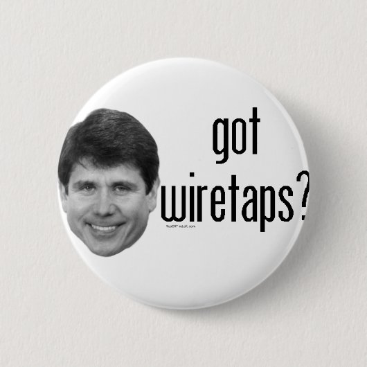 Rod Blagojevich got Wiretaps Button (Vorderseite)