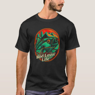 Rod Lovin Life Happiness Fishing Positive Angl T-Shirt