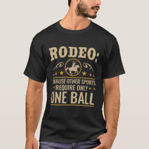 Rodeo, weil andere Sportarten einen Ball benötigen T-Shirt