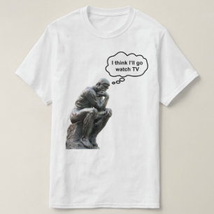 Rodins Denker-Statue - Ich denke, ich werde fernse T-Shirt