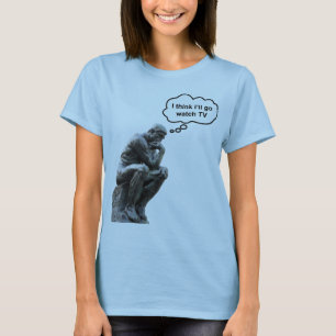 Rodins Denker-Statue - Ich denke, ich werde fernse T-Shirt