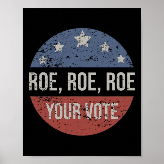 Roe Pro Choice Roe Roe Roe Your Vote Feminist Poster (Vorne)