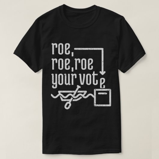 Roe Roe Roe Ihre Abstimmung 7 T-Shirt (Design vorne)