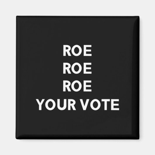 Roe Roe Roe Ihre Abstimmung 9 Magnet (Vorne)
