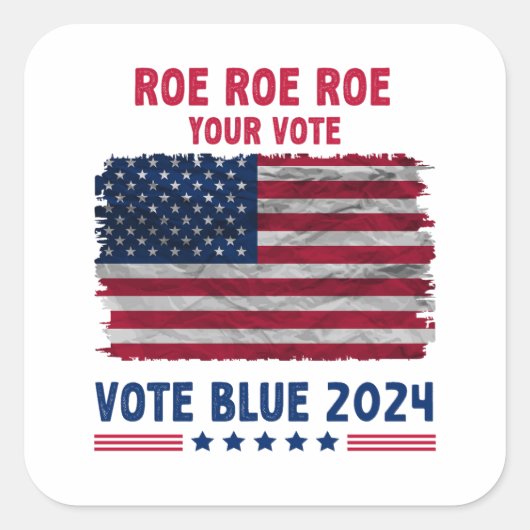 Roe Roe Roe Ihre Stimme | Vote Blue 2024 Geschenk Quadratischer Aufkleber (Vorderseite)