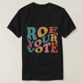 Roe Roe Roe Roe Ihre Abstimmung 6 T-Shirt (Design vorne)