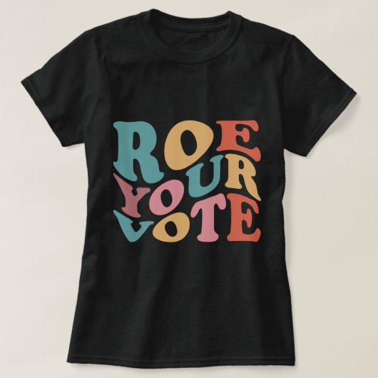 Roe Roe Roe Roe Ihre Abstimmung 6 T-Shirt (Design vorne)