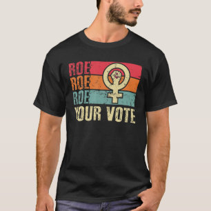 Roe Roe Roe Roe Ihre Stimme für Frauen Protest Gle T-Shirt