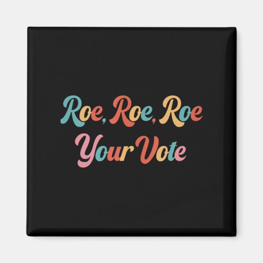 Roe roe roe roe your vote 75 magnet (Vorne)