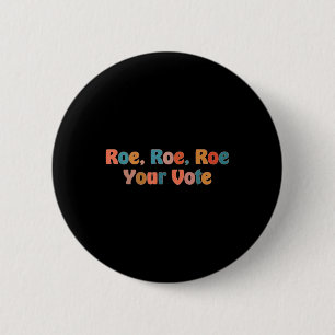 Roe roe roe rue your vote 3 button