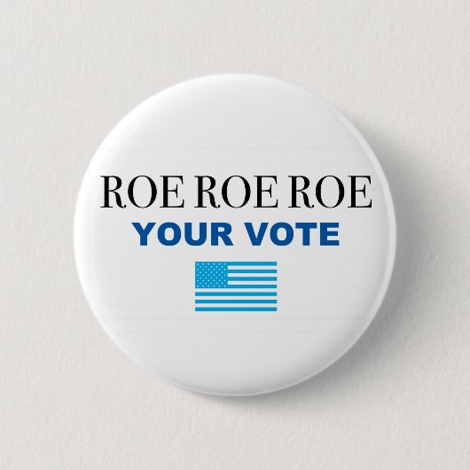 Roe Roe Roe Your Abstimmung Button (Vorderseite)