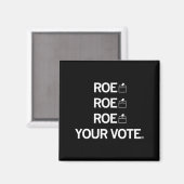 Roe Roe Roe Your Abstimmung Magnet (Vorderseite/Rückseite)