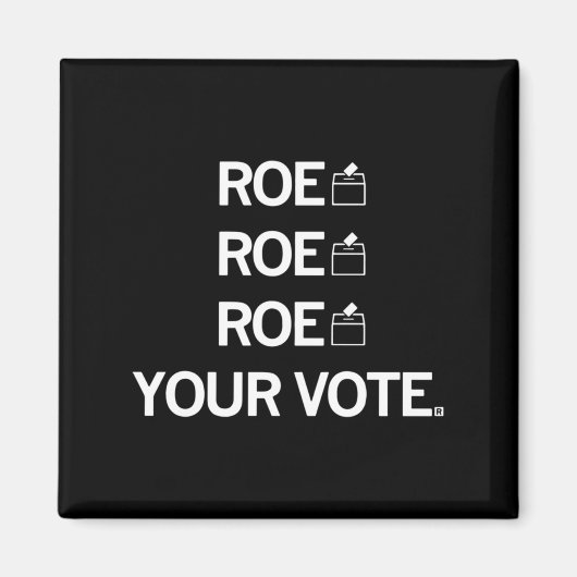 Roe Roe Roe Your Abstimmung Magnet (Vorne)