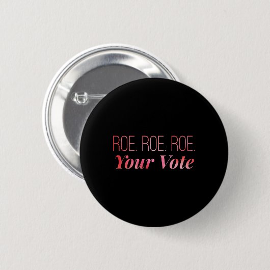 Roe roe roe Your Vote 67 Button (Vorne & Hinten)