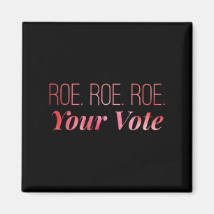 Roe roe roe Your Vote 67 Magnet