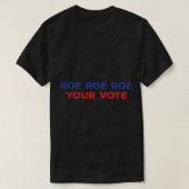 Roe Roe Roe Your Vote 96 T-Shirt (Design vorne)