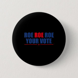 Roe Roe Roe Your Vote for Women Rosie Support Wom Button