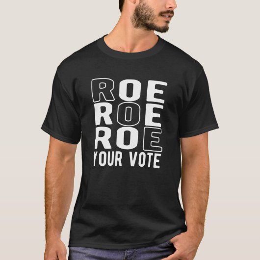 Roe Roe Roe Your Vote T-Shirt (Vorderseite)