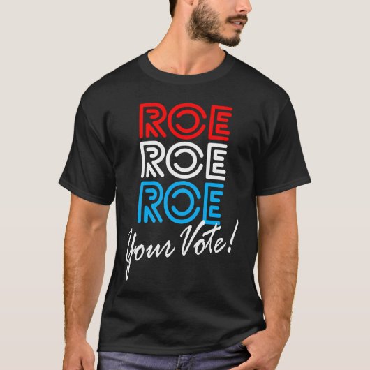 Roe Roe Roe Your Vote T - Shirt (Vorderseite)