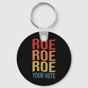 Roe Roe Roe Your Vote Women's Right ProChoice-Abst Schlüsselanhänger